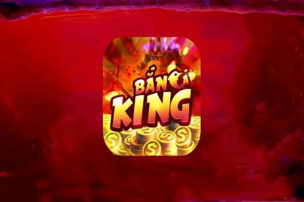 Bắn Cá King - Cổng game đổi thưởng kiếm tiền chất lượng ban ca king