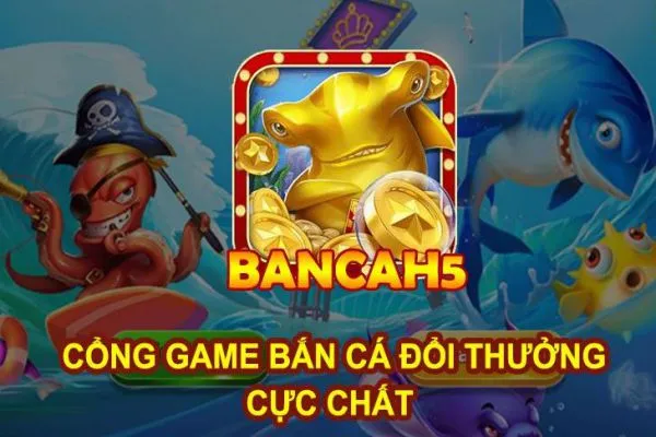 Bắn Cá H5 - Đánh giá về cổng game game đổi thưởng uy tín bancah5