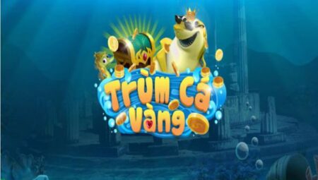 Trùm Cá Vàng - Game đổi thưởng uy tín số 1 trum-ca-vang