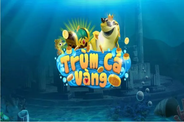 Trùm Cá Vàng - Game đổi thưởng uy tín số 1 trum-ca-vang