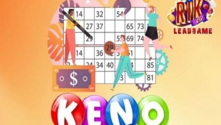 Keno tại RikVIP - Cách chơi dễ chiến thắng nhất keno-tai-rikvip-1
