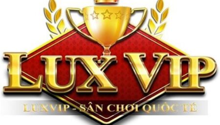 LuxVIP - Review về sân chơi game đổi thưởng LuxVIP luxvip-1