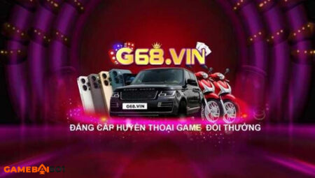 Game đánh bài G68 Vin - Huyền thoại thống trị game đổi thưởng cong game g68 vin
