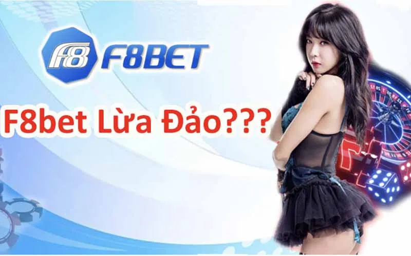 F8bet - Nhà cái uy tín hay lừa đảo Nha cai F8bet co lua dao khong
