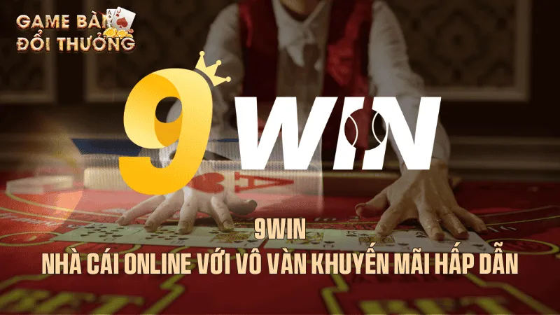9Win - Nhà cái online với vô vàn khuyến mãi hấp dẫn  Sơ lược về nhà cái 9win