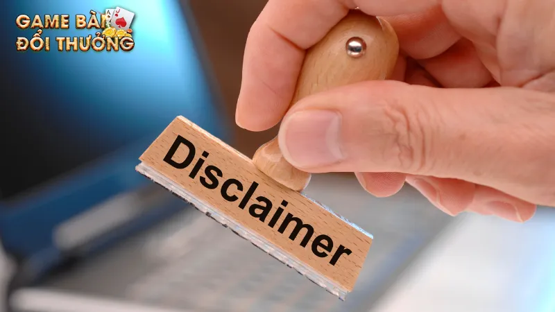Chính sách miễn trừ trách nhiệm tại website Game bài đổi thưởng Điều khoản miễn trừ trách nhiệm cần biết