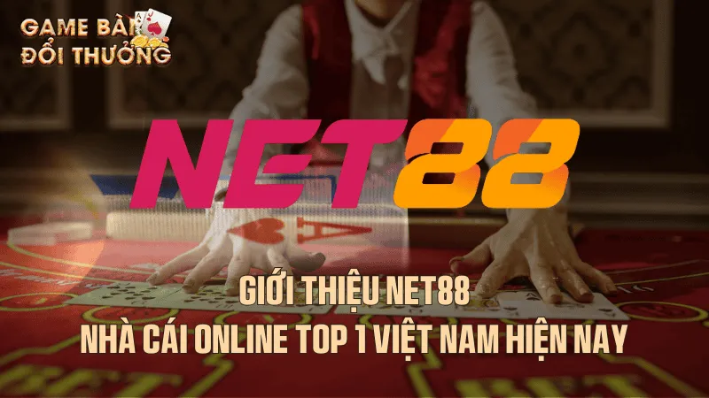 Giới thiệu Net88 - Nhà cái online top 1 Việt Nam hiện nay Sơ lược thông tin về Net88