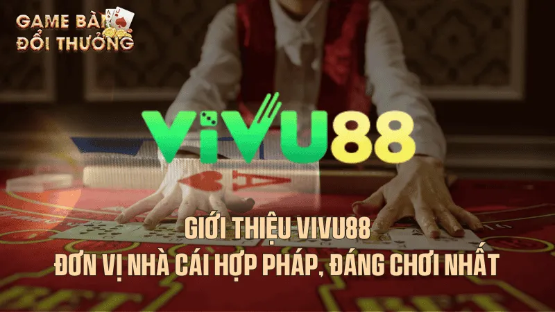 Vivu88 - Đơn vị nhà cái hợp pháp, đáng chơi nhất 2025 Giới thiệu chung về Vivu88