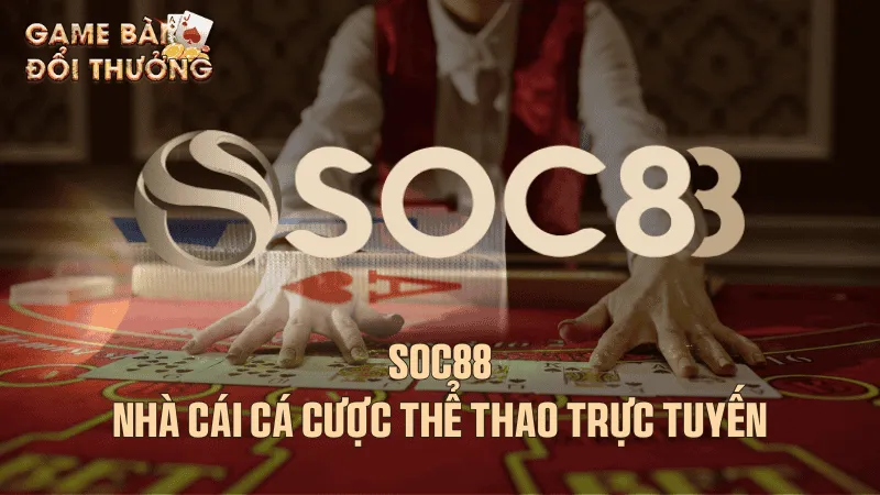 Soc88 - Nhà cái cá cược thể thao trực tuyến Quá trình nhà cái Soc88 hình thành, phát triển