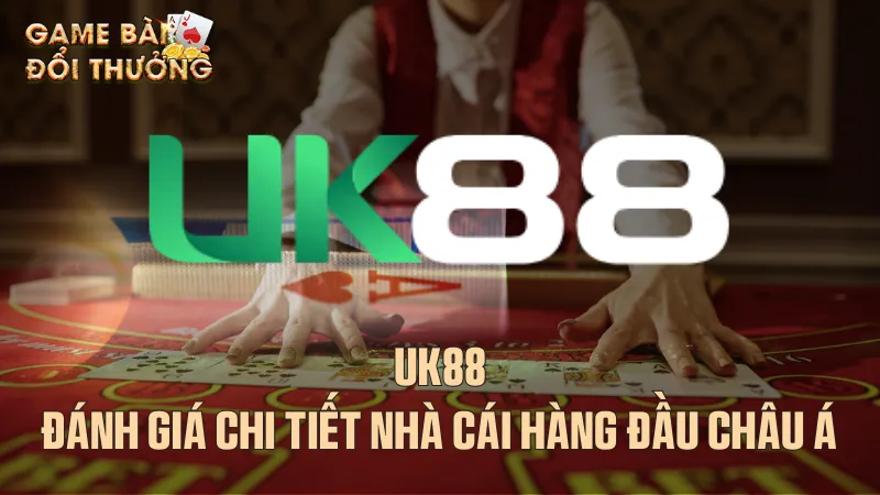 UK88 – Đánh giá chi tiết nhà cái hàng đầu châu Á Tổng quan về UK88